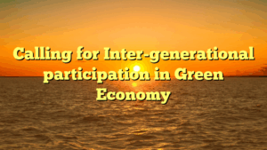 Calling for Inter-generational participation in Green Economy
