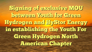 Signing of exclusive MOU between Youth for Green Hydrogen and HyStor Energy in establishing the Youth For Green Hydrogen North American Chapter