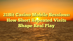 21Bit Casino Mobile Sessions: How Short Repeated Visits Shape Real Play