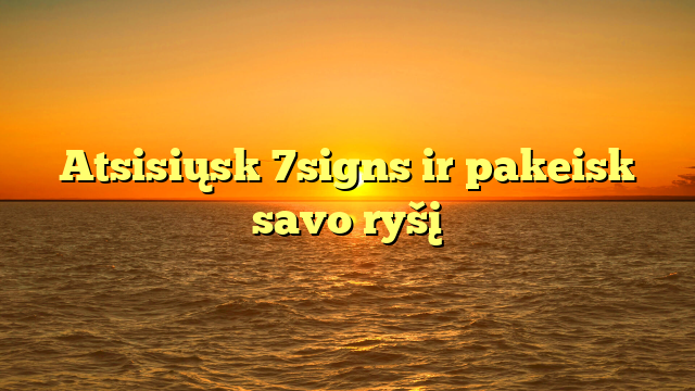 Atsisiųsk 7signs ir pakeisk savo ryšį