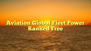 Aviation Global Fleet Power Ranked Free
