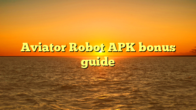 Aviator Robot APK bonus guide