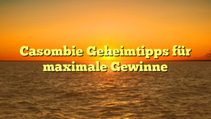 Casombie Geheimtipps für maximale Gewinne