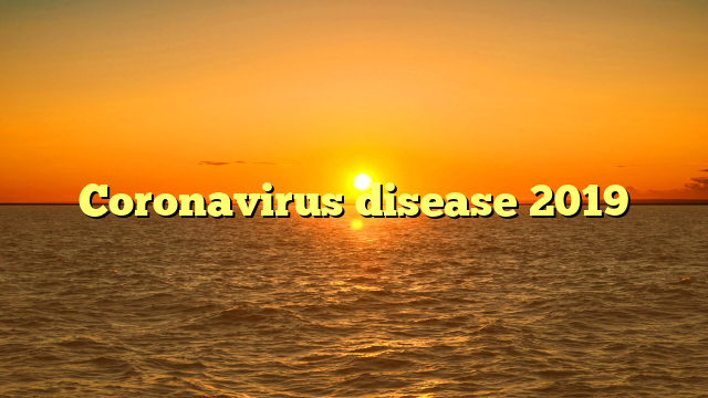 Coronavirus disease 2019