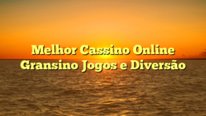 Melhor Cassino Online Gransino Jogos e Diversão