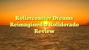 Rollercoaster Dreams Reimagined a Rolldorado Review