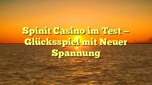 Spinit Casino im Test — Glücksspiel mit Neuer Spannung
