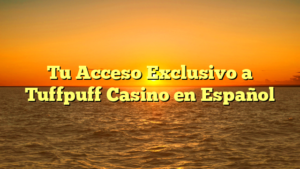 Tu Acceso Exclusivo a Tuffpuff Casino en Español