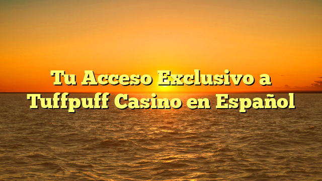 Tu Acceso Exclusivo a Tuffpuff Casino en Español
