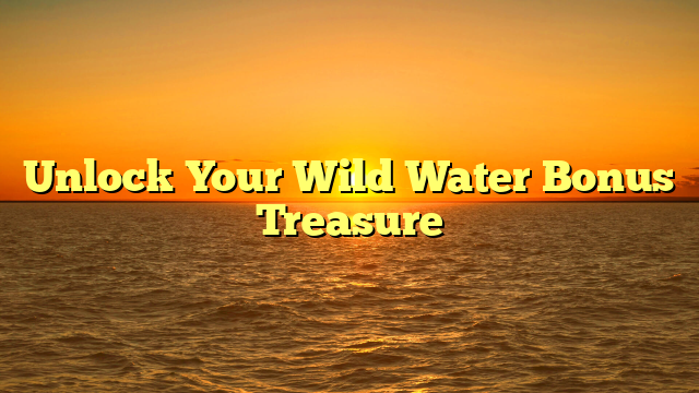 Unlock Your Wild Water Bonus Treasure