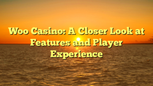Woo Casino: A Closer Look at Features and Player Experience
